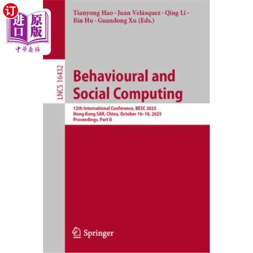 海外直订Behavioural and Social Computing: 12th International Conference, Besc 2025, Hong 行为和社会计算：第12届国际