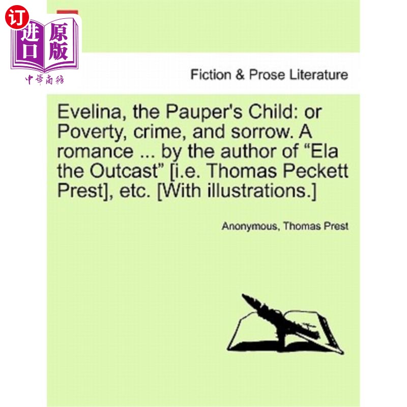 海外直订Evelina, the Pauper's Child: Or Poverty, Crime, and Sorrow. a Romance ... by the 伊芙琳娜，穷人的孩子：还是
