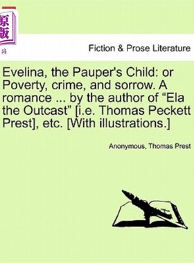 海外直订Evelina, the Pauper's Child: Or Poverty, Crime, and Sorrow. a Romance ... by the 伊芙琳娜，穷人的孩子：还是