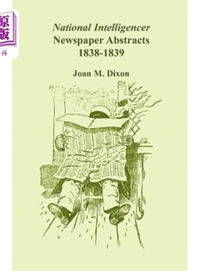 海外直订National Intelligencer Newspaper Abstracts: 1838-1839 国家情报机构报纸摘要：1838-1839