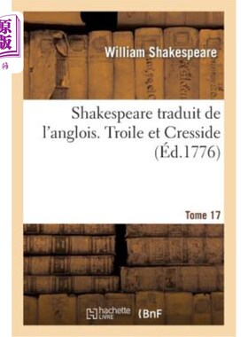 海外直订法语 Shakespeare Traduit de l'Anglois. Tome 17. Troile Et Cresside 莎士比亚翻译自盎格鲁语。第17卷。Troile和