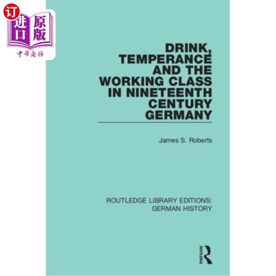 海外直订Drink, Temperance and the Working Class in Nineteenth Century Germany 十九世纪德国的饮酒、戒酒与工人阶级
