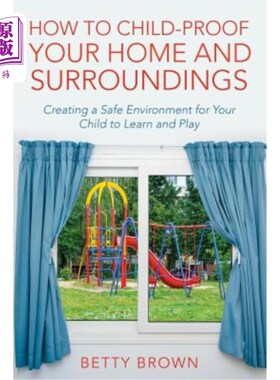 海外直订How to Child-Proof Your Home and Surroundings: Creating a Safe Environment for Y 如何让孩子证明你的家和环境