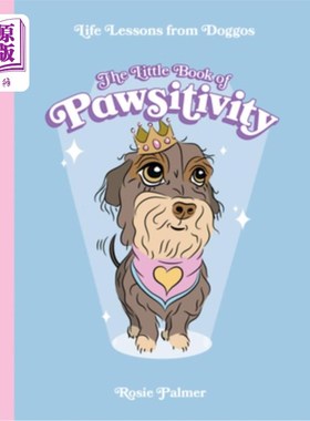 海外直订The Little Book of Pawsitivity: Life Lessons from Doggos 《控制欲小书:狗狗的人生经验》