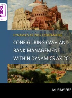 海外直订Configuring Cash and Bank Management Within Dynamics AX 2012 在Dynamics AX 2012中配置现金和银行管理