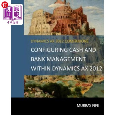 海外直订Configuring Cash and Bank Management Within Dynamics AX 2012 在Dynamics AX 2012中配置现金和银行管理