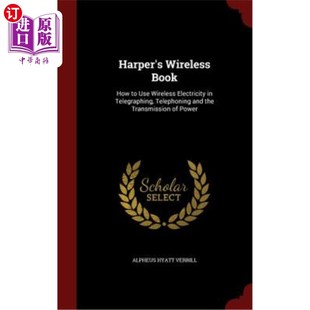 海外直订Harper's Wireless Book: How to Use Wireless Electricity in Telegraphing, Telepho 哈珀的无线书籍：如何在电报、电