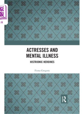 海外直订Actresses and Mental Illness: Histrionic Heroines 女演员和精神疾病：夸张的女主角