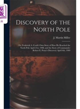海外直订Discovery of the North Pole: Dr. Frederick A. Cook's own Story of how he Reached 发现北极:弗雷德里克·库克博