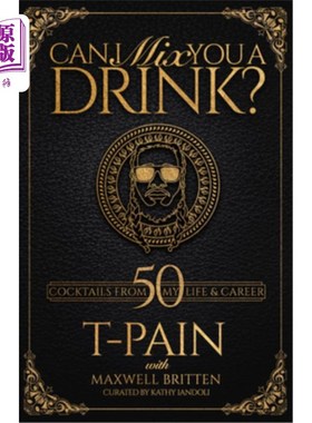 海外直订Can I Mix You a Drink?: A Cocktail Book of 50 Drink Recipes Inspired by T-Pain's 我给你调杯饮料好吗?:一本由