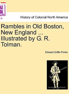 海外直订Rambles in Old Boston, New England ... Illustrated by G. R. Tolman. 漫步在新英格兰的老波士顿。。。图为G.R.