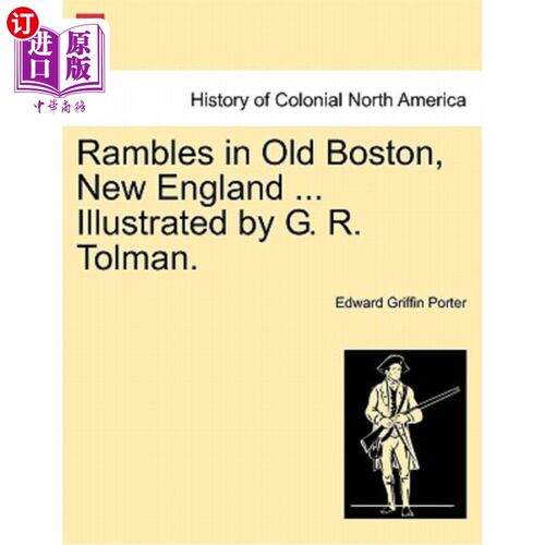 海外直订Rambles in Old Boston, New England ... Illustrated by G. R. Tolman. 漫步在新英格兰的老波士顿。。。图为G.R.