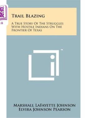 海外直订Trail Blazing: A True Story of the Struggles with Hostile Indians on the Frontie 《开拓道路：在德克萨斯边境