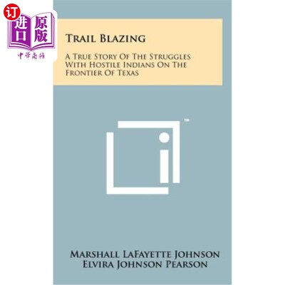 海外直订Trail Blazing: A True Story of the Struggles with Hostile Indians on the Frontie 《开拓道路：在德克萨斯边境