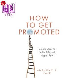 海外直订How to Get Promoted: Simple Steps to Better Title and Higher Pay 如何升职：提高职称和薪水的简单步骤