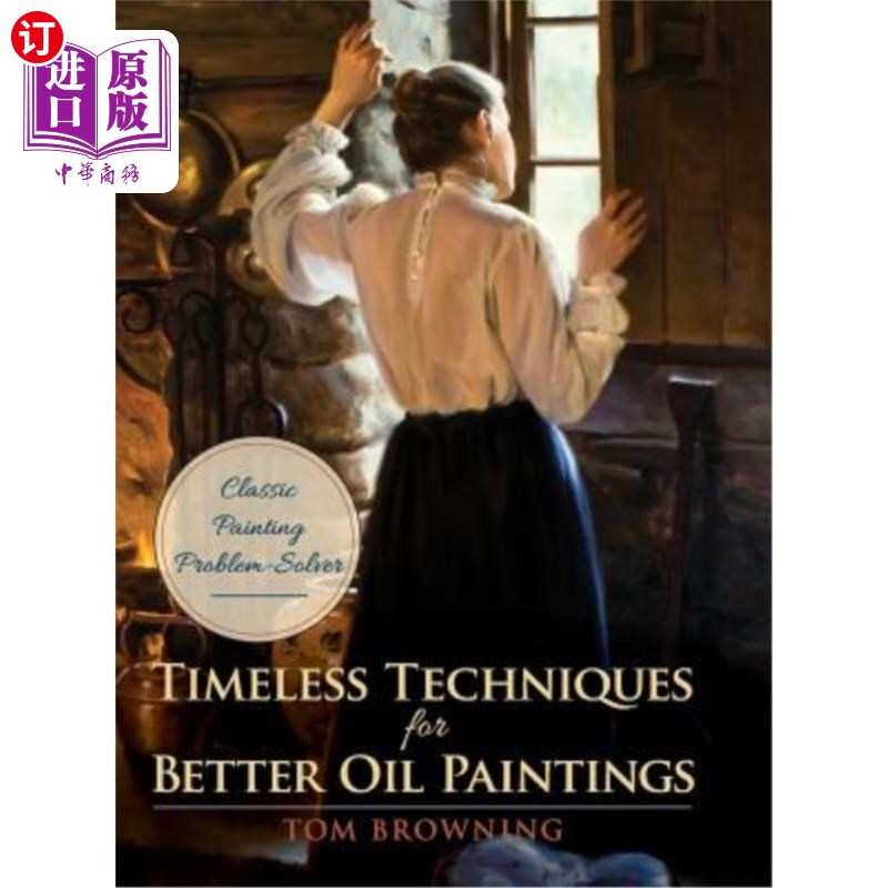 海外直订Timeless Techniques for Better Oil Paintings 永恒的油画技巧