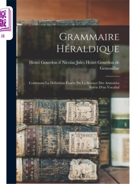 海外直订Grammaire Héraldique: Contenant la Définition Exacte de la Science des Armoiries 纹章语法:包含纹章科学的精