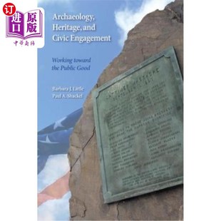 the Heritage Working 海外直订Archaeology Public 遗产和公民参与 Civic 考古 and 为公共利益 Engagement Good Toward