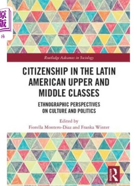 海外直订Citizenship in the Latin American Upper and Middle Classes: Ethnographic Perspec 拉丁美洲上层和中产阶级的公