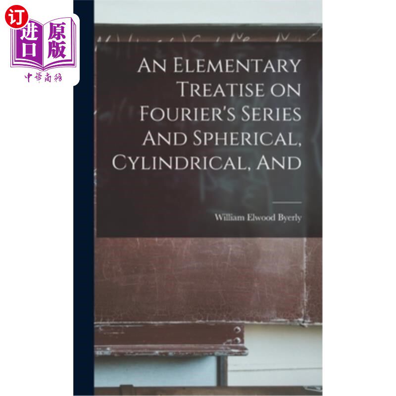 海外直订An Elementary Treatise on Fourier's Series And Spherical, Cylindrical, And 傅立叶级数与球面,圆柱,和