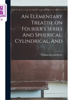 海外直订An Elementary Treatise on Fourier's Series And Spherical, Cylindrical, And 傅立叶级数与球面，圆柱，和