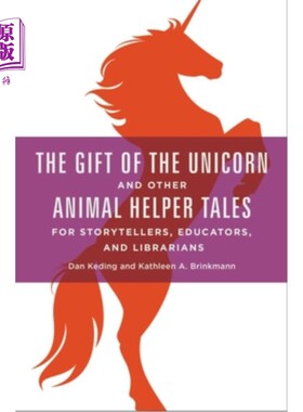 海外直订The Gift of the Unicorn and Other Animal Helper Tales for Storytellers, Educator 独角兽和其他动物帮手的礼物