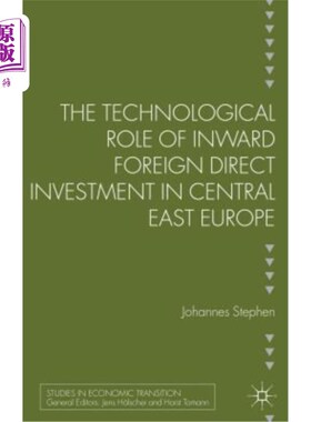 海外直订The Technological Role of Inward Foreign Direct Investment in Central East Europ 中东欧外来直接投资的技术作用
