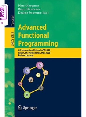 海外直订Advanced Functional Programming: 6th International School, AFP 2008, Heijen, the 高级函数编程：第六国际学校