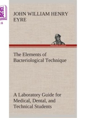 海外直订The Elements of Bacteriological Technique A Laboratory Guide for Medical, Dental 细菌学技术的要素：医学、牙