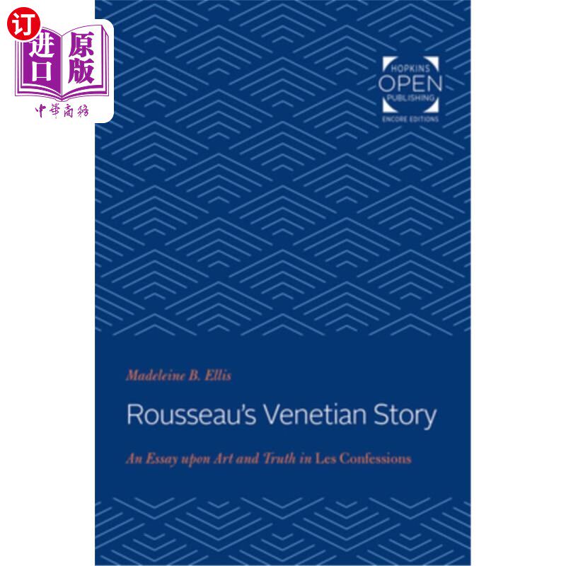 海外直订Rousseau's Venetian Story: An Essay Upon Art and Truth in Les Confessions 卢梭的威尼斯故事:《忏悔录》中的艺