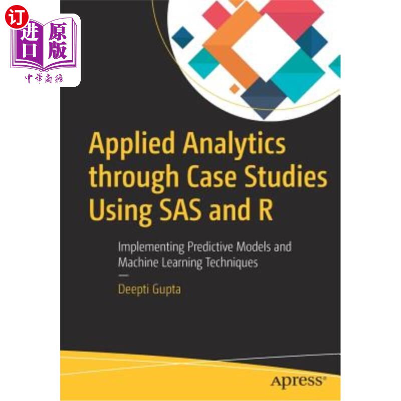 海外直订Applied Analytics Through Case Studies Using SAS and R: Implementing Predictive  使用SAS和R进行案例研究的应