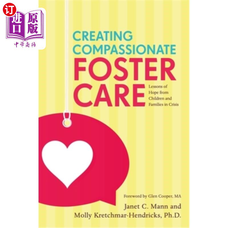 海外直订Creating Compassionate Foster Care: Lessons of Hope from Children and Families i 创造富有同情心的寄养:危机