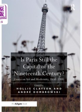 海外直订Is Paris Still the Capital of the Nineteenth Century?: Essays on Art and Moderni 巴黎仍然是19世纪的首都吗?