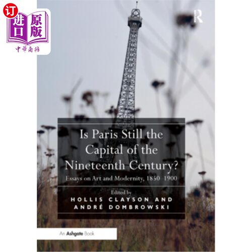 海外直订Is Paris Still the Capital of the Nineteenth Century?: Essays on Art and Moderni 巴黎仍然是19世纪的首都吗?