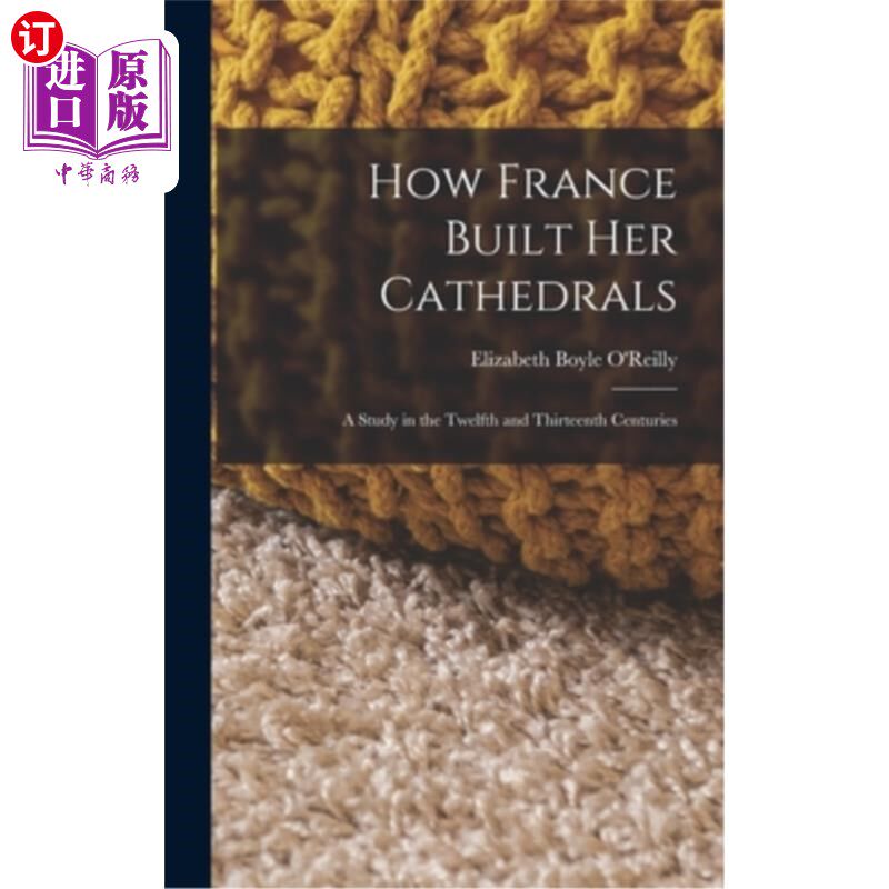 海外直订How France Built Her Cathedrals: A Study in the Twelfth and Thirteenth Centuries 法国如何建造她的大教堂:十