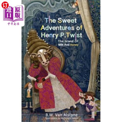 海外直订The Sweet Adventures of Henry P. Twist: The Island of Milk and Honey 亨利·P·特维斯的甜蜜冒险：牛奶与蜂蜜之