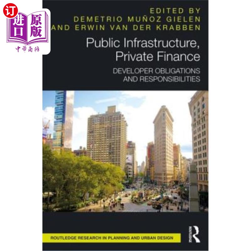 海外直订Public Infrastructure, Private Finance: Developer Obligations and Responsibiliti 公共基础设施、私人融资：开