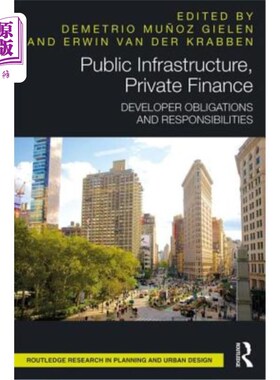 海外直订Public Infrastructure, Private Finance: Developer Obligations and Responsibiliti 公共基础设施、私人融资：开
