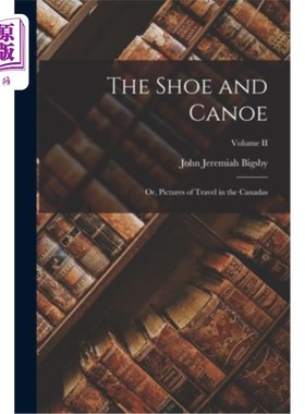 海外直订The Shoe and Canoe; or, Pictures of Travel in the Canadas; Volume II 鞋子和独木舟;或《加拿大旅行画册》;卷二