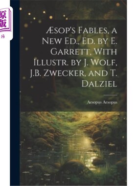 海外直订?sop's Fables, a New Ed., Ed. by E. Garrett, With Illustr. by J. Wolf, J.B. Zwec 《索普的寓言》，新版本，E.
