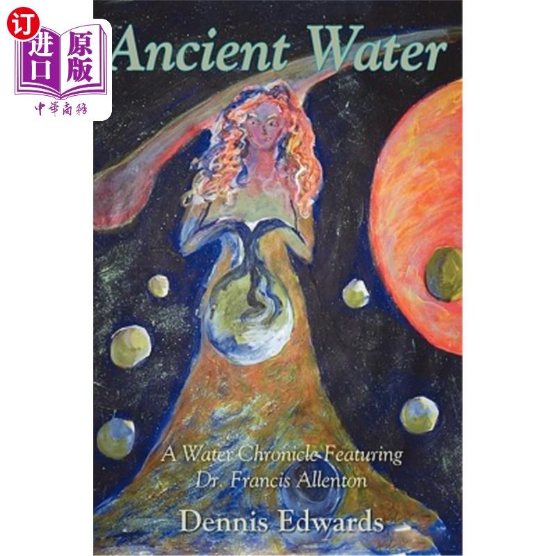 海外直订Ancient Water: A Water Chronicle Featuring Dr. Francis Allenton 古代水:由弗朗西斯·阿林顿博士撰写的水编年史