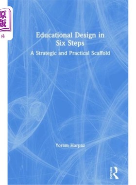 海外直订Educational Design in Six Steps: A Strategic and Practical Scaffold 教育设计的六个步骤:一个战略和实用的脚手
