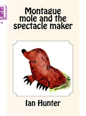 海外直订Montague mole and the spectacle maker 蒙太古鼹鼠和眼镜匠