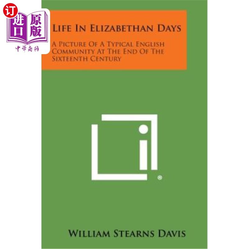 海外直订Life in Elizabethan Days: A Picture of a Typical English Community at the End of 伊丽莎白时代的生活：十六世