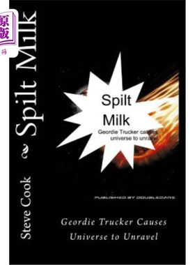 海外直订Spilt Milk: Geordie Trucker Causes Universe to Unravel 打翻的牛奶:乔迪卡车司机导致宇宙解体