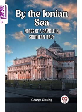海外直订By the Ionian Sea Notes of a Ramble in Southern Italy 《爱奥尼亚海笔记：意大利南部漫步记