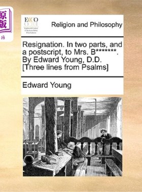 海外直订Resignation. in Two Parts, and a Postscript, to Mrs. B*******. by Edward Young,  辞职。分两部分，并附言，致