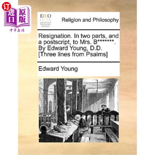 海外直订Resignation. in Two Parts, and a Postscript, to Mrs. B*******. by Edward Young,  辞职。分两部分，并附言，致
