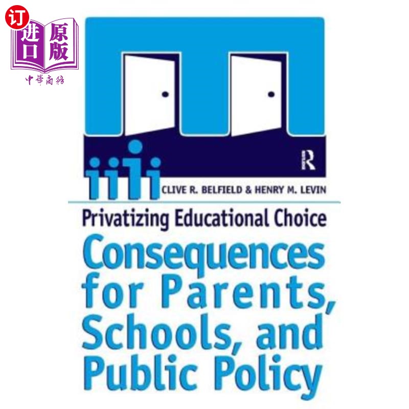 海外直订Privatizing Educational Choice: Consequences for Parents, Schools, and Public Po 教育选择私有化：对家长、学