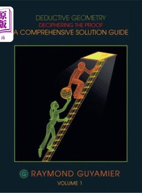 海外直订Deductive Geometry: Deciphering the Proof a Comprehensive Solution Guide Volume  演绎几何:破译证明一个全面